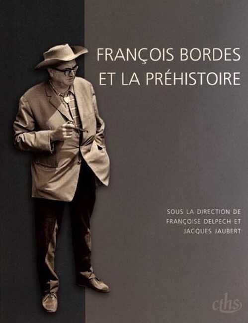 ÉPUISÉ - François Bordes et la préhistoire, 2012, 326 p.