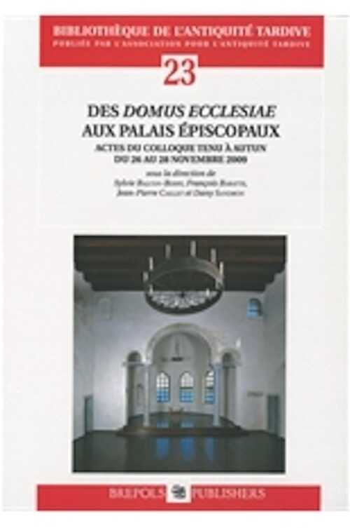 Des 'domus ecclesiae' aux palais épiscopaux, (actes coll. Autun, nov. 2009), 2012, 216 p., 67 ill. n.b., 92 ill. coul.
