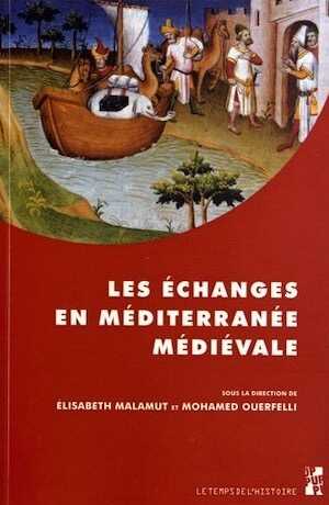 Les échanges en Méditerranée médiévale, 2012, 342 p.