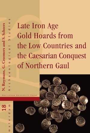 Late Iron Age Gold Hoards from the Low Countries and the Caesarian Conquest of Northern Gaul, 2012, 248 p.