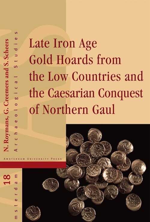 Late Iron Age Gold Hoards from the Low Countries and the Caesarian Conquest of Northern Gaul, 2012, 248 p.