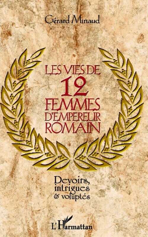 Les vies de 12 femmes d'empereur romain. Devoirs, intrigues et voluptés, 2012, 332 p.