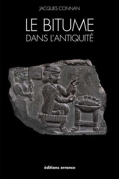 ÉPUISÉ - Le bitume dans l'Antiquité, 2012, 272 p., nbr. ill.