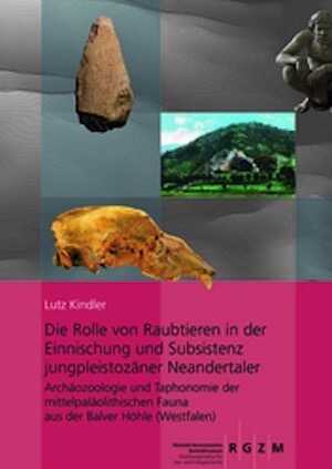 Die Rolle von Raubtieren in der Einnischung und Subsistenz jungpleistozäner Neandertaler. Archäozoologie und Taphonomie der mittelpaläolithischen Fauna aus der Balver Höhle (Westfalen), 2012, 289 p., 86 ill.