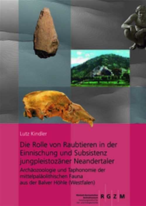 Die Rolle von Raubtieren in der Einnischung und Subsistenz jungpleistozäner Neandertaler. Archäozoologie und Taphonomie der mittelpaläolithischen Fauna aus der Balver Höhle (Westfalen), 2012, 289 p., 86 ill.