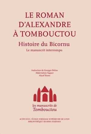 Les manuscrits de Tombouctou. Alexandre à Tombouctou. Histoire du Bicornu. Le manuscrit interrompu, 2012, 240 p.