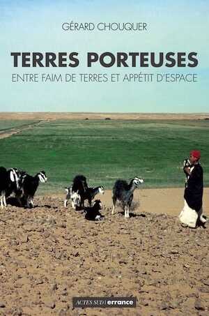 Terres porteuses. Entre faim de terres et appétit d'espace, 2012, 248 p.