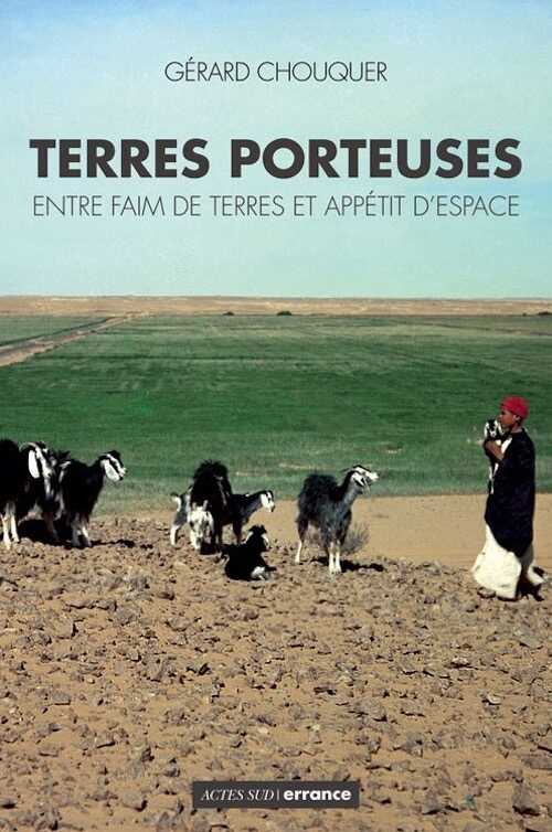 Terres porteuses. Entre faim de terres et appétit d'espace, 2012, 248 p.
