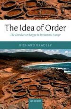 The Idea of Order. The Circular Archetype in Prehistoric Europe, 2012, 296 p.