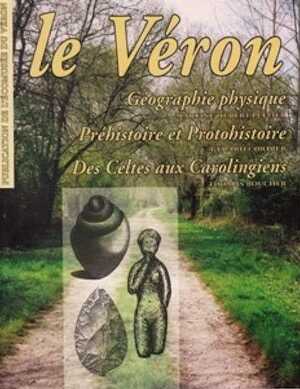 Le Véron. Géographie physique. Préhistoire et Protohistoire. Des Celtes aux Carolingiens, 2003, 196 p.