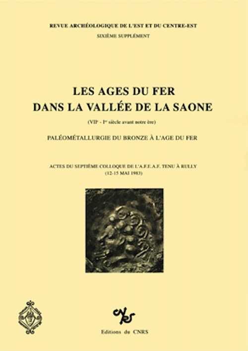Les Ages du Fer dans la vallée de la Saône (VIIe-Ier s. av.), (suppl. RAE, 6). Paléométallurgie du bronze à l'Age du Fer (7e coll. AFEAF, Chalon-sur-Saône 1983), 1985, 324 p., nbr. ill.