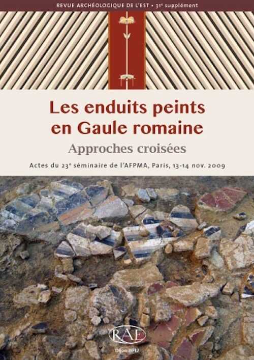 Les enduits peints en Gaule romaine. Approches croisées, (actes 23ème séminaire AFPMA, Paris, ENS, nov. 2009), (Suppl. RAE 31), 2012, 296 p.