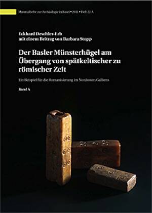 DOUBLON - UTILISER RÉFÉRENCE 43672 - Der Basler Münsterhügel am Übergang von spätkeltischer zu römischer Zeit. Ein Beispiel für die Romanisierung im Nordosten Galliens, 2011.