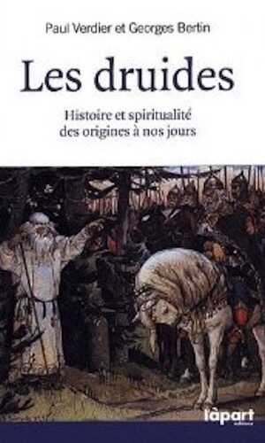 Les druides. Histoire et spiritualité des origines à nos jours, 2012, 218 p.