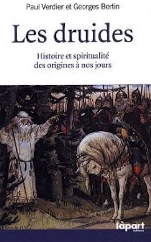 Les druides. Histoire et spiritualité des origines à nos jours, 2012, 218 p.