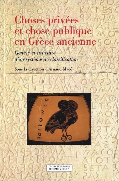 Choses privées et chose publique en Grèce ancienne. Genèse et structure d'un système de classification, 2012, 352 p.