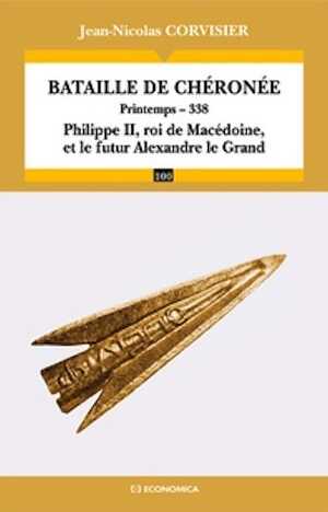 La bataille de Chéronée. Printemps - 338. Philippe II, roi de Macédoine, et le futur Alexandre le Grand, 2012, 160 p.