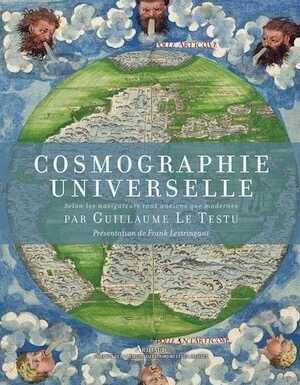Cosmographie universelle selon les navigateurs tant anciens que modernes, 2012, 240 p. Présentation de F. Lestringant