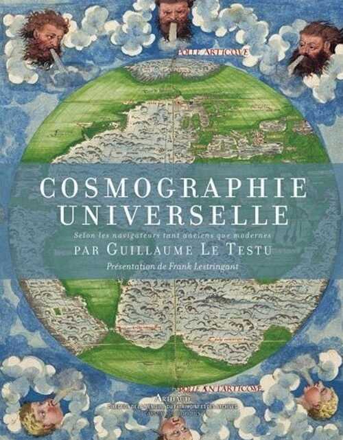 Cosmographie universelle selon les navigateurs tant anciens que modernes, 2012, 240 p. Présentation de F. Lestringant