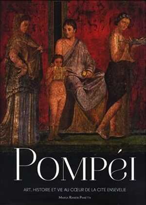 Pompéi. Art, histoire et vie au coeur de la cité ensevelie, 2021, 416 p.