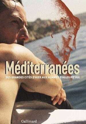 Méditerranées. Des grandes cités d'hier aux hommes d'aujourd'hui, 2012, 272 p.