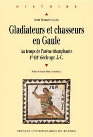 Gladiateurs et chasseurs en Gaule. Au temps de l'arène triomphante, Ier-IIIe siècle apr. J.-C., 2012, 390 p.