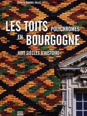 Les toits polychromes de Bourgogne, 2012, 240 p., 200 ill. Relié cartonné.