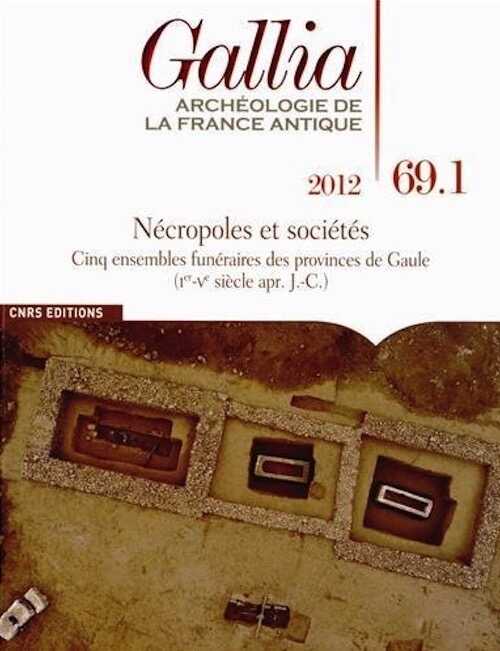 69.1, 2012. Nécropoles et sociétés. Cinq ensembles funéraires des provinces de Gaule (Ier-Ve siècle ap. J.-C.)