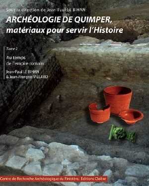 Archéologie de Quimper, matériaux pour servir l'Histoire. Tome 2, Au temps de l'empire romain, 2012, 860 p., 418 ill. coul., 325 fig.
