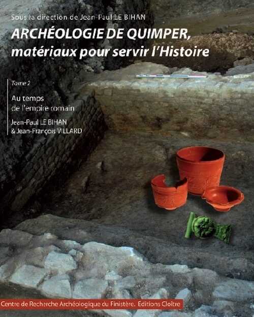 Archéologie de Quimper, matériaux pour servir l'Histoire. Tome 2, Au temps de l'empire romain, 2012, 860 p., 418 ill. coul., 325 fig.
