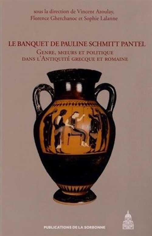 Le banquet de Pauline Schmitt Pantel. Genre, moeurs et politique dans l'Antiquité grecque et romaine, 2012, 588 p.
