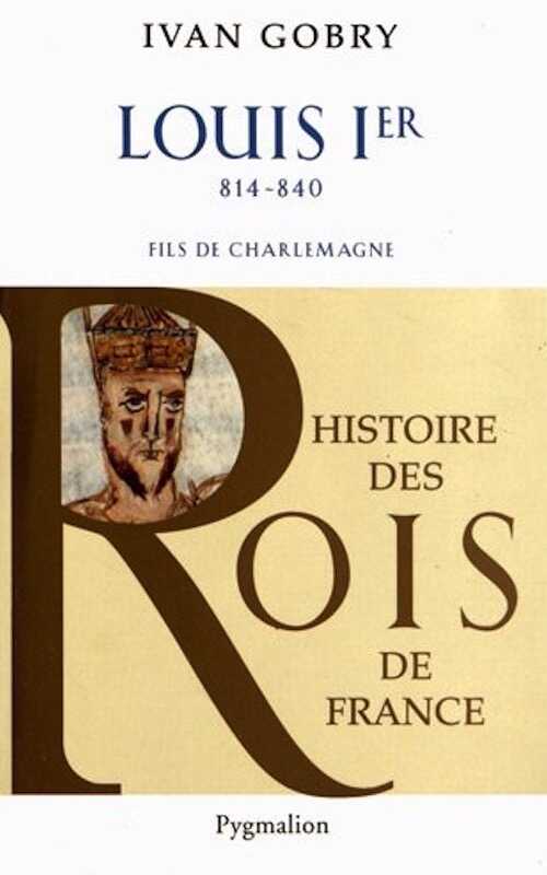 Louis Ier, 814-840. Fils de Charlemagne, 2012.