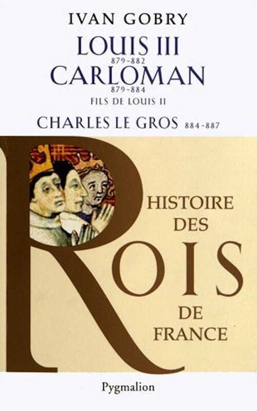 Louis III, 879-882. Carloman, 879-884, fils de Louis II. Charles le gros, 884-887, 2012, 65 p.