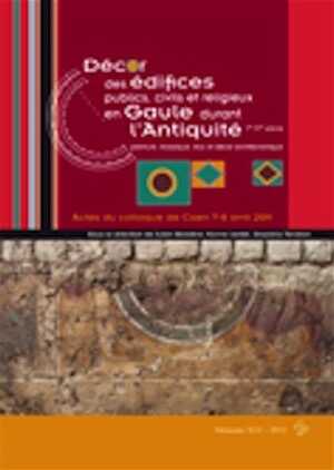 Décor des édifices publics civils et religieux en Gaule durant l'Antiquité Ier – IVe siècle, (actes coll. Caen, avril 2011), 2012, 544 p.