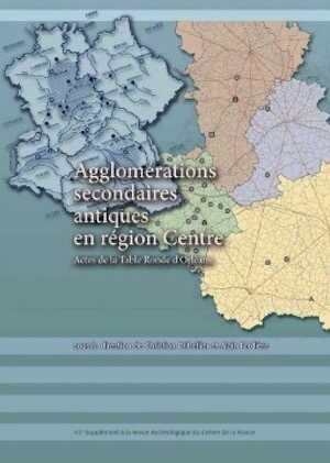 Agglomérations secondaires antiques en région Centre. Volume 2, (Actes de la Table ronde d'Orléans), (Suppl. RACF 42), 2012.