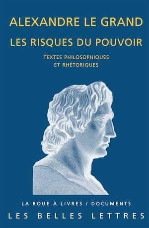 Alexandre le Grand, les risques du pouvoir. Textes philosophiques et rhétoriques, 2013, 270 p. Textes traduits et commentés par L. Pernot