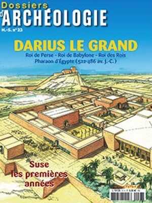 n°23. décembre 2012. Darius le Grand. Roi de Perse, Roi de Babylone, Roi des Rois, Pharaon d'Egypte (522-486 av. J.-C.)