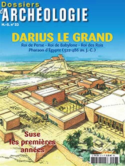 n°23. décembre 2012. Darius le Grand. Roi de Perse, Roi de Babylone, Roi des Rois, Pharaon d'Egypte (522-486 av. J.-C.)
