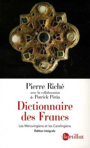 ÉPUISÉ - Dictionnaire des Francs. Les Mérovingiens et les Carolingiens, 2013, Edition intégrale, revue et augmentée, 575 p.