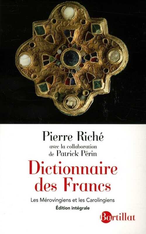 ÉPUISÉ - Dictionnaire des Francs. Les Mérovingiens et les Carolingiens, 2013, Edition intégrale, revue et augmentée, 575 p.