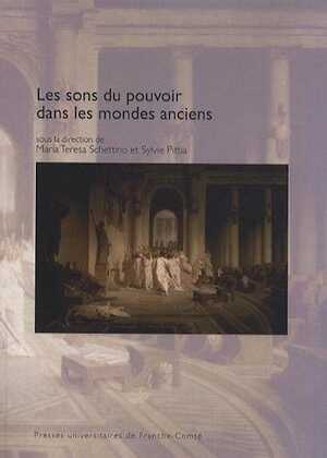 Les sons du pouvoir dans les mondes anciens, 2013, 482 p.