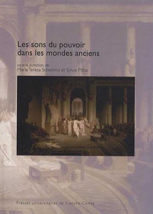Les sons du pouvoir dans les mondes anciens, 2013, 482 p.