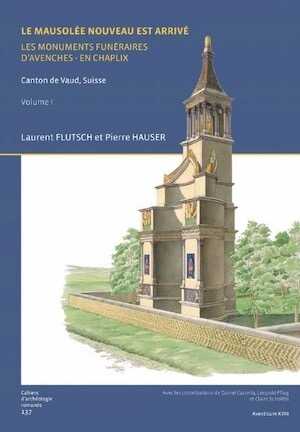 Aventicum XVIII et XIX. Le Mausolée nouveau est arrivé. Les monuments funéraires d'Avenches-En Chaplix, (CAR 137-138), 2013, 880 p. 2 volumes