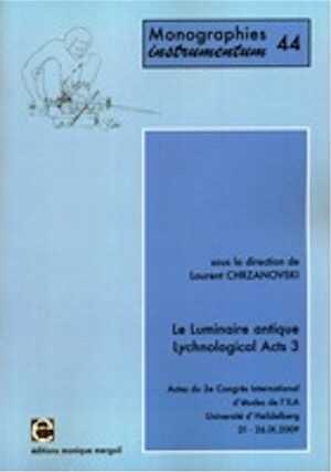 Le luminaire antique. Lychnological Acts 3, (actes 3e Congrès International d'études de l'ILA Université d'Heidelberg, sept. 2009), 2012, 371 p., nbr. fig.