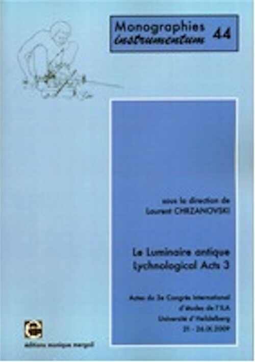 Le luminaire antique. Lychnological Acts 3, (actes 3e Congrès International d'études de l'ILA Université d'Heidelberg, sept. 2009), 2012, 371 p., nbr. fig.