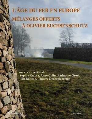 L'âge du Fer en Europe. Mélanges offerts à Olivier Buchsenschutz, 2013, 683 p.