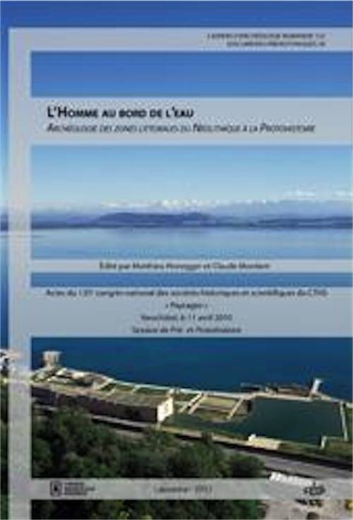 ÉPUISÉ - L'Homme au bord de l'eau. Archéologie des zones littorales du Néolithique à la Protohistoire, (actes du 135e Congrès national des sociétés historiques et scientifiques, Neuchâtel, avril 2010, session de Pré-et Protohistoire), (CAR 132), 2013, 392 p.