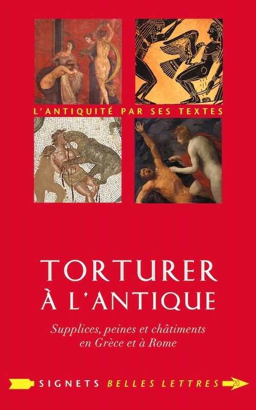 Torturer à l'Antique. Supplices, peines et châtiments en Grèce et à Rome, 2013, 266 p.
