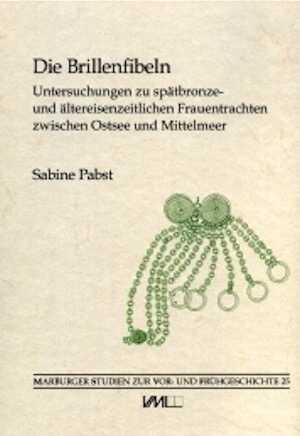 Die Brillenfibeln. Untersuchungen zu spätbronze- und ältereisenzeitlichen Frauentrachten zwischen Ostsee und Mittelmeer, 2012, 484 p.