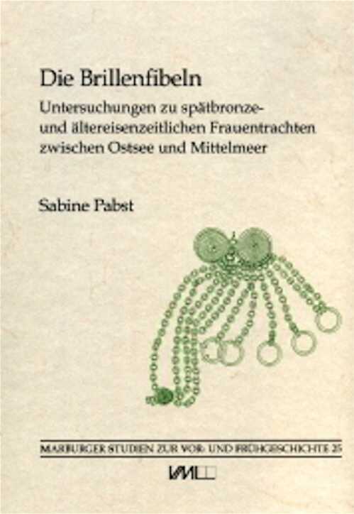 Die Brillenfibeln. Untersuchungen zu spätbronze- und ältereisenzeitlichen Frauentrachten zwischen Ostsee und Mittelmeer, 2012, 484 p.